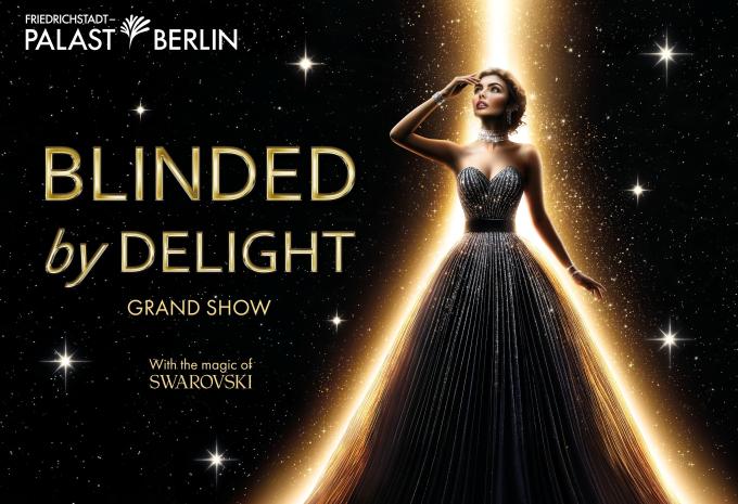 Berlin - BLINDED by DELIGHT - Die traumhafte Grand Show