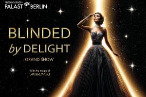 Berlin - BLINDED by DELIGHT - Die traumhafte Grand Show